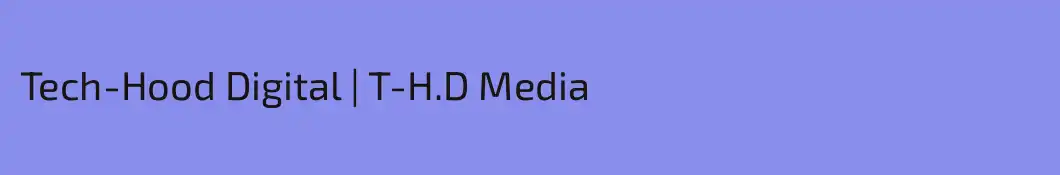 Tech-Hood Digital | T-H.D Media 